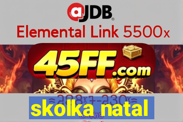 skolka natal